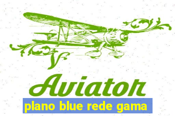 plano blue rede gama